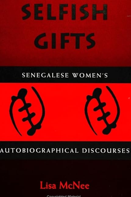 Selfish Gifts: Senegalese Women's Autobiographical Discourses,Used