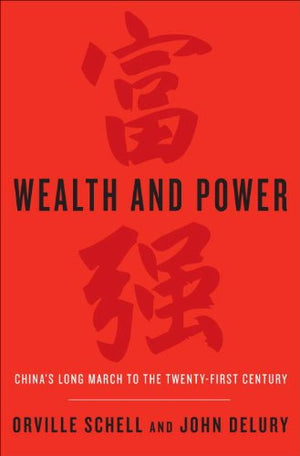 Wealth And Power: China'S Long March To The Twentyfirst Century