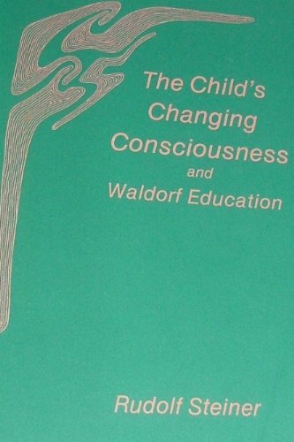 The Child's Changing Consciousness and Waldorf Education,Used