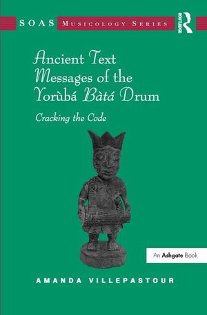 Ancient Text Messages of the Yoruba Bata Drum: Cracking the Code (SOAS Studies in Music),Used