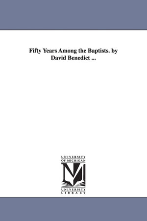 Fifty years among the Baptists. By David Benedict ...,Used