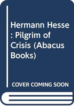 Hermann Hesse: Pilgrim of Crisis (Abacus Books),Used