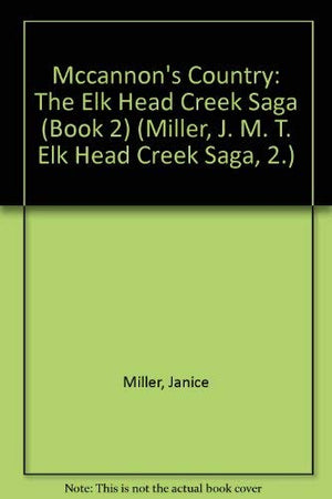 McCannon's Country (Miller, J. M. T. Elk Head Creek Saga, 2.),Used