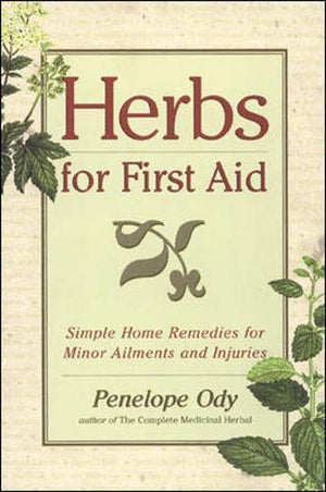 Herbs for First Aid: Simple Home Remedies for Minor Ailments and Injuries,Used