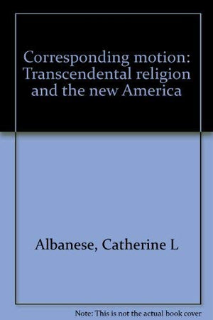 Corresponding Motion: Transcendental Religion and the New America,Used