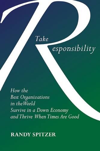 Take Responsibility: How the Best Organizations in the World Survive in a Down Economy and Thrive When Times Are Good,Used
