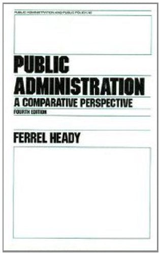 Public Administration: A Comparative Perspective (Public Administration And Public Policy Series 42)