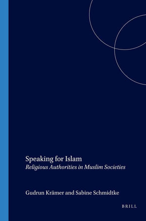 Speaking for Islam: Religious Authorities in Muslim Societies (Social, Economic and Political Studies of the Middle East an),New
