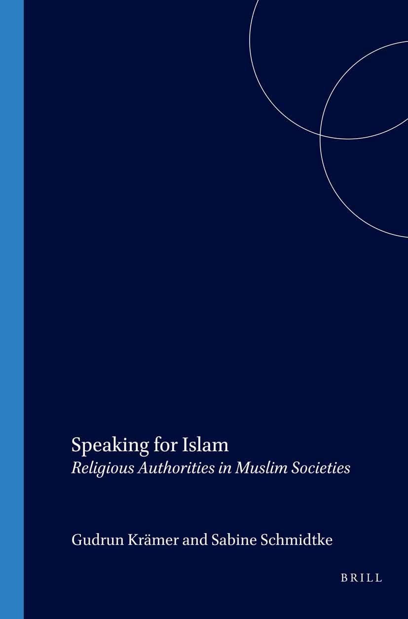Speaking for Islam: Religious Authorities in Muslim Societies (Social, Economic and Political Studies of the Middle East an),New