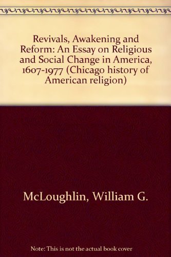 Revivals, Awakening And Reform: An Essay On Religious And Social Change In America, 16071977