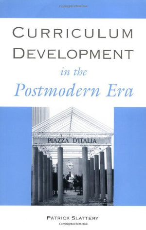 Curriculum Development In The Postmodern Era (Critical Education Practice),New