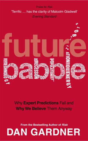 Future Babble: Why Expert Predictions Fail  And Why We Believe Them Anyway,Used