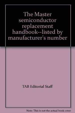 The Master semiconductor replacement handbooklisted by manufacturer's number,Used