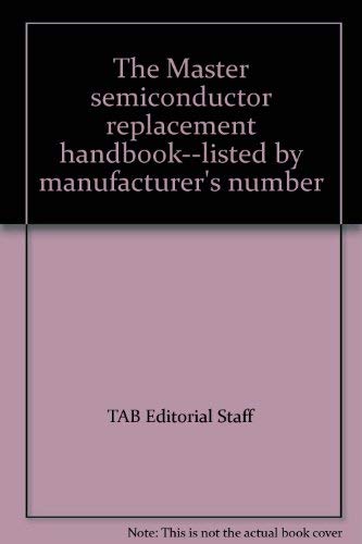 The Master semiconductor replacement handbooklisted by manufacturer's number,Used