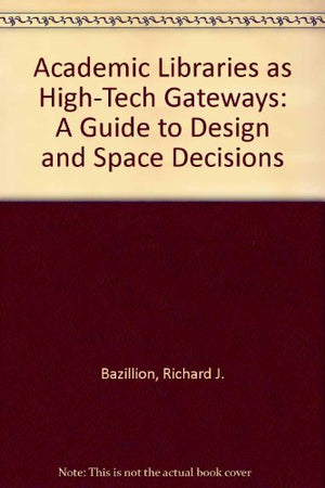 Academic Libraries As HighTech Gateways: A Guide to Design and Space Decisions,Used