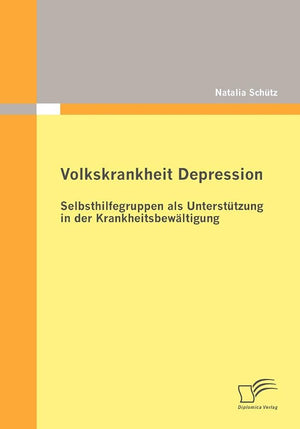 Volkskrankheit Depression: Selbsthilfegruppen als Untersttzung in der Krankheitsbewltigung (German Edition),Used