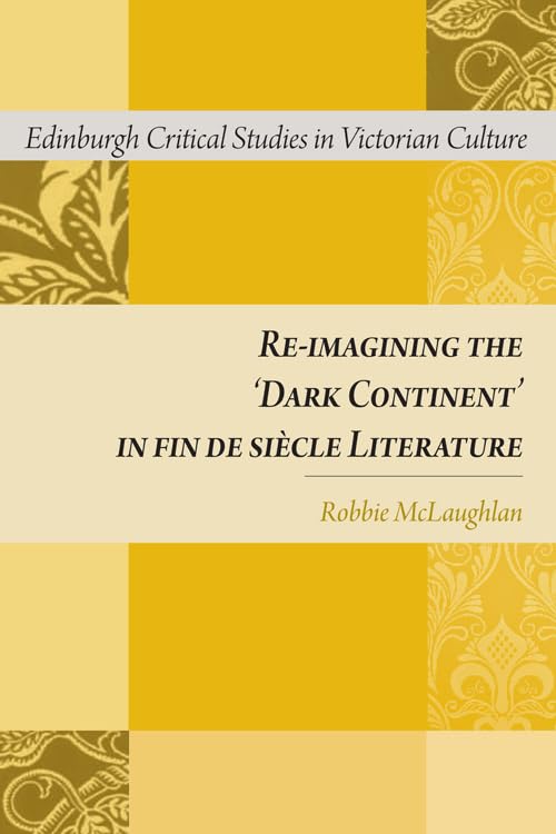 Reimagining the 'Dark Continent' in fin de sicle Literature: Reimagining the 'Dark Continent' in fin de sicle Literature (Ed,Used
