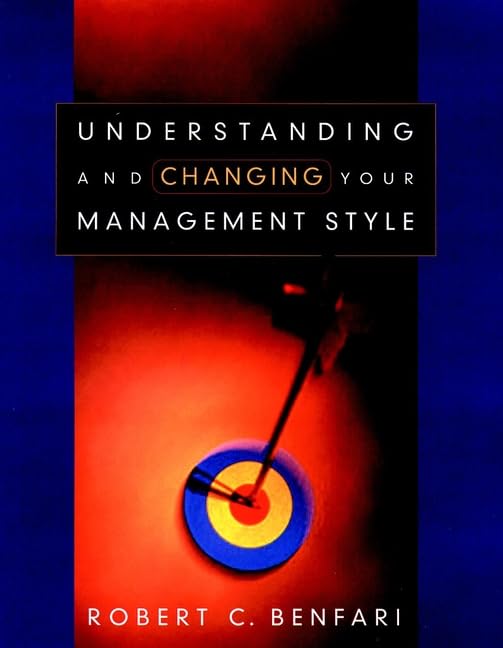 Understanding And Changing Your Management Style (Josseybass Business/Management Series)