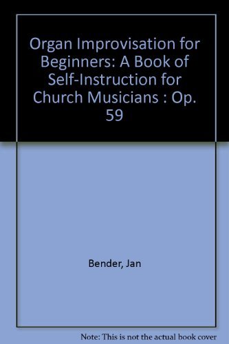 Organ Improvisation for Beginners: A Book of SelfInstruction for Church Musicians : Op. 59,Used