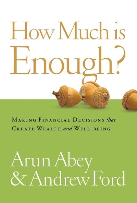 How Much Is Enough? Making Financial Decisions That Create Wealth and Wellbeing,New