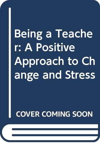 Being a Teacher: A Positive Approach to Change and Stress