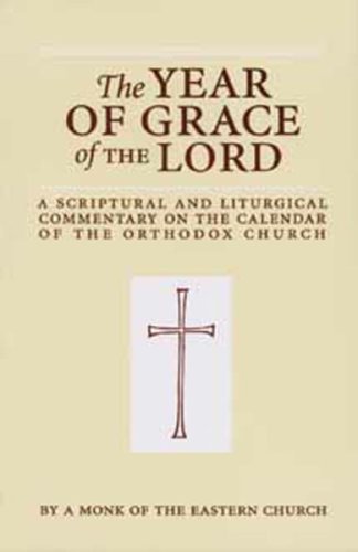 The Year Of Grace Of The Lord: A Scriptural And Liturgical Commentary On The Calendar Of The Orthodox Church,Used