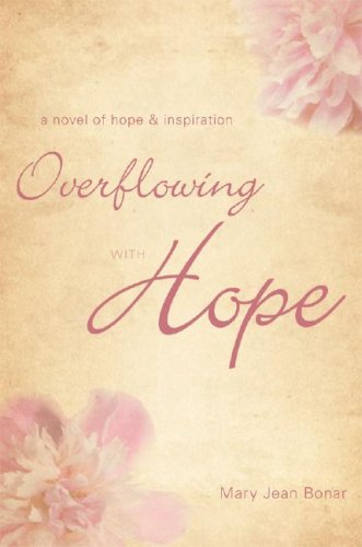 Overflowing With Hope: A Novel Of Hope And Inspiration,Used