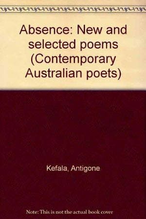 Absence : New And Selected Poems (Contemporary Australian Poets),New