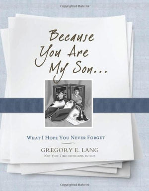Because You Are My Son: What I Hope You Never Forget,New
