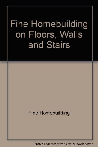 Fine Homebuilding on Floors, Walls, and Stairs,Used