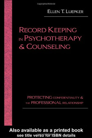 Record Keeping in Psychotherapy and Counseling: Protecting Confidentiality and the Professional Relationship,Used