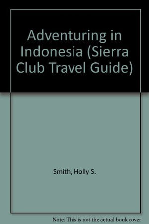 Adventuring in Indonesia: Java,Bali, Sumatra, Kalimantan, Sulawesi, Nusa Tenggara, Maluku, Irian Jaya,Used