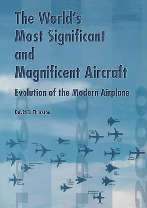 The World's Most Significant and Magnificent Aircraft: Evolution of the Modern Airplane,Used