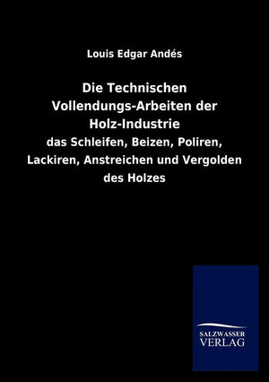 Die Technischen VollendungsArbeiten Der HolzIndustrie (German Edition),Used