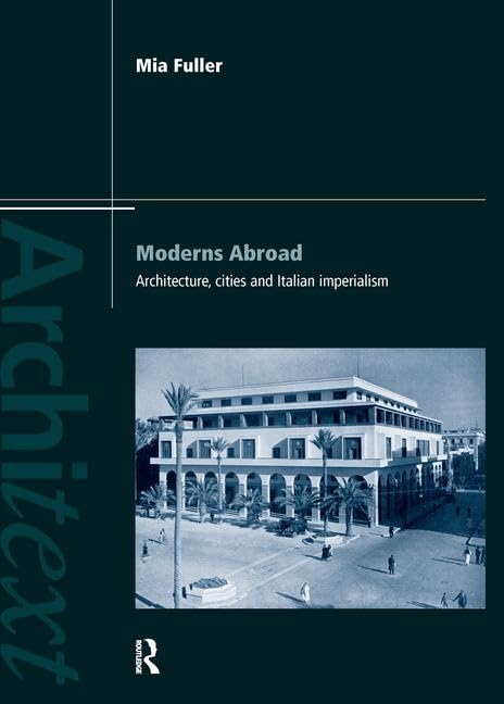 Moderns Abroad: Architecture, Cities and Italian Imperialism (Architext),Used