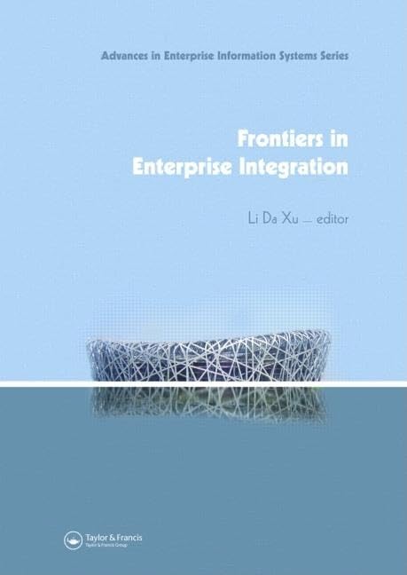 Frontiers In Enterprise Integration (Advances In Enterprise Information Systems)