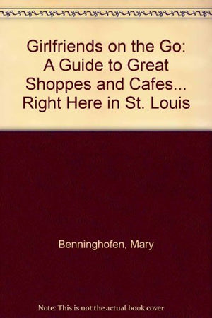 Girlfriends on the Go: A Guide to Great Shoppes and Cafes... Right Here in St. Louis,Used