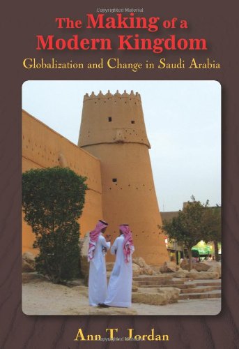 The Making of a Modern Kingdom: Globalization and Change in Saudi Arabia,Used