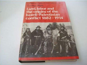 Land, Labor and the Origins of the IsraeliPalestinian Conflict 18821914 (Cambridge Middle East Library, Series Number 20),Used
