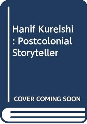 Hanif Kureishi: Postcolonial Storyteller,Used