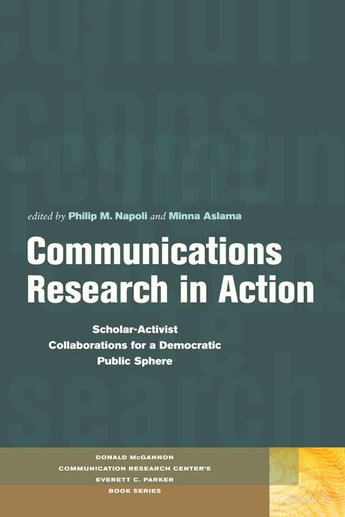 Communications Research in Action: ScholarActivist Collaborations for a Democratic Public Sphere (Donald McGannon Research Cent,Used