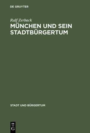 Mnchen Und Sein Stadtbrgertum: Eine Residenzstadt Als Brgergemeinde 17801870 (Stadt Und Brgertum, 8) (German Edition),Used