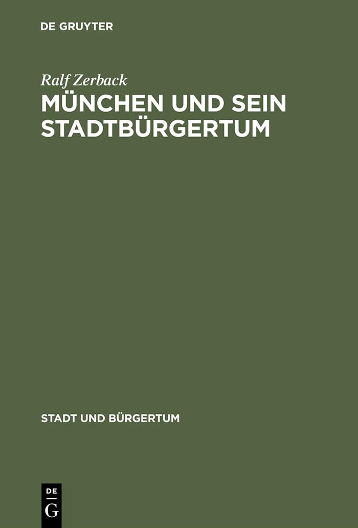 Mnchen Und Sein Stadtbrgertum: Eine Residenzstadt Als Brgergemeinde 17801870 (Stadt Und Brgertum, 8) (German Edition),Used