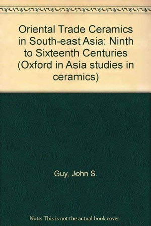 Oriental Trade Ceramics in SouthEast Asia: Ninth to Sixteenth Centuries (Oxford in Asia Studies in Ceramics),Used