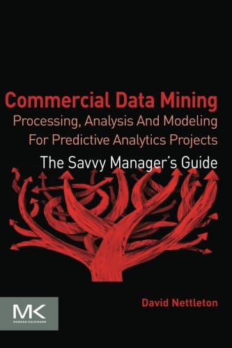 Commercial Data Mining: Processing, Analysis and Modeling for Predictive Analytics Projects (The Savvy Manager's Guides),Used