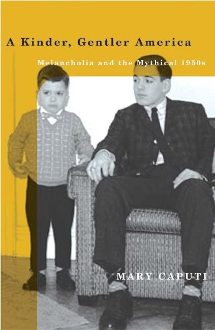 A Kinder, Gentler America: Melancholia And The Mythical 1950S,New