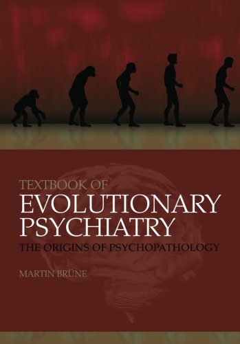 Textbook Of Evolutionary Psychiatry: The Origins Of Psychopathology