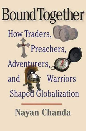 Bound Together: How Traders, Preachers, Adventurers, And Warriors Shaped Globalization-new