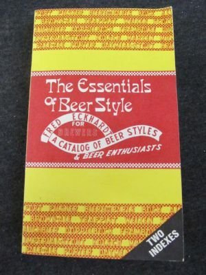 The Essentials of Beer Style: A Catalog of Classic Beer Styles for Brewers and Beer Enthusiasts,New