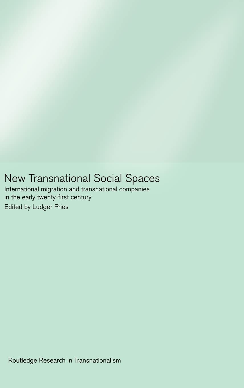 New Transnational Social Spaces: International Migration And Transnational Companies In The Early Twentyfirst Century (Routledg